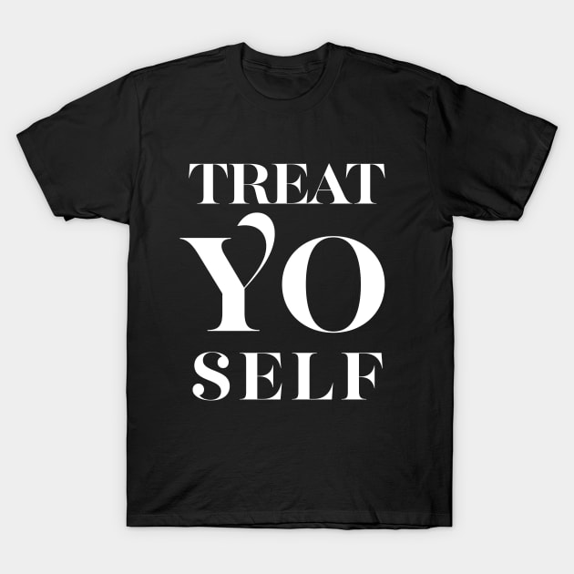 Treat Yo Self T-Shirt by DankFutura